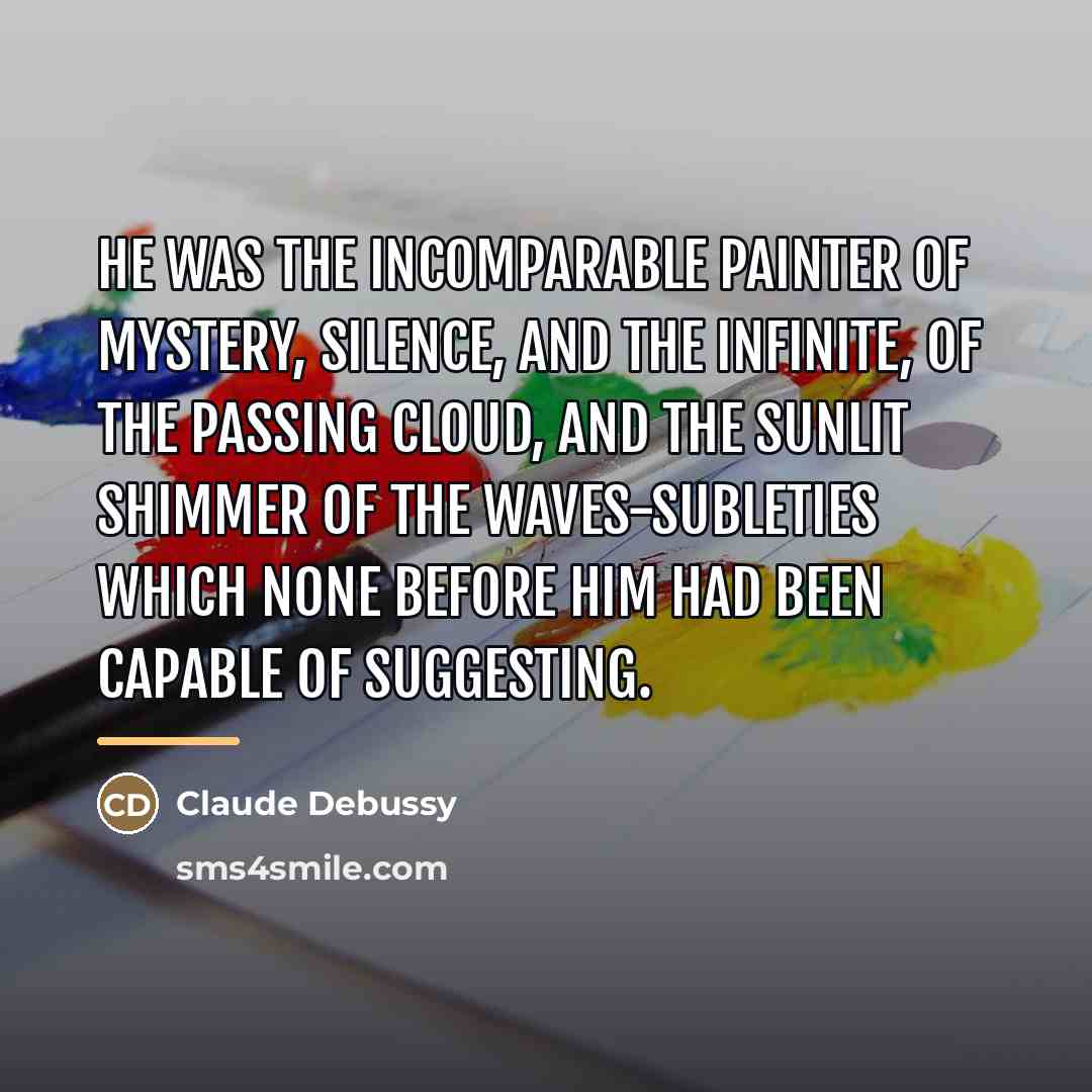 “He was the incomparable painter of mystery, silence, and the…” quote by Claude Debussy
