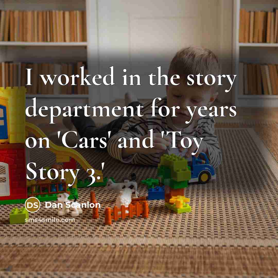 “I worked in the story department for years on 'Cars'…” quote by Dan Scanlon