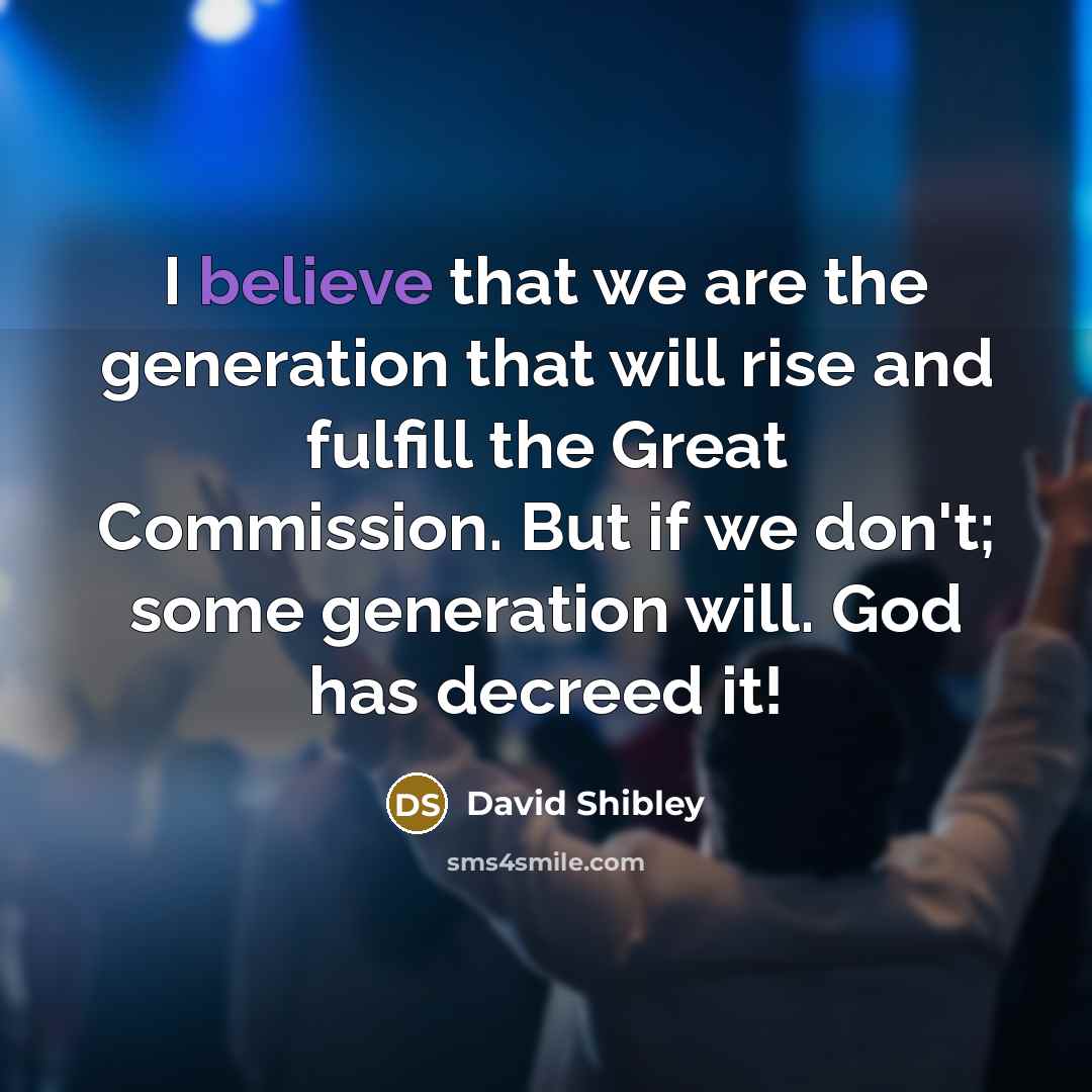 “I believe that we are the generation that will rise…” quote by David Shibley