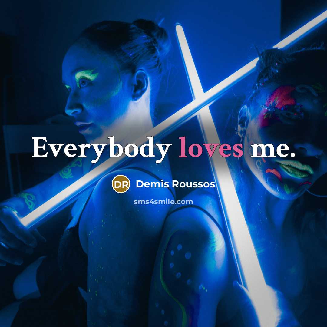 “Everybody loves me.…” quote by Demis Roussos