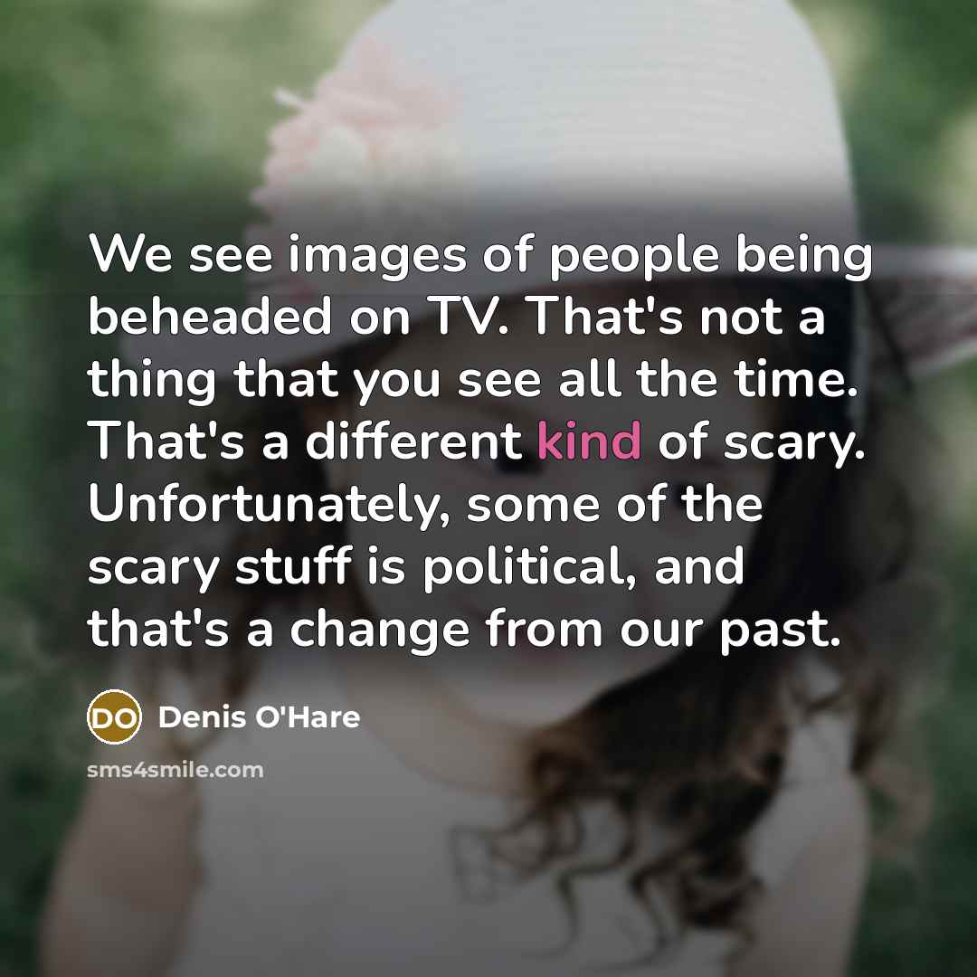 “We see images of people being beheaded on TV. That's…” quote by Denis O'Hare