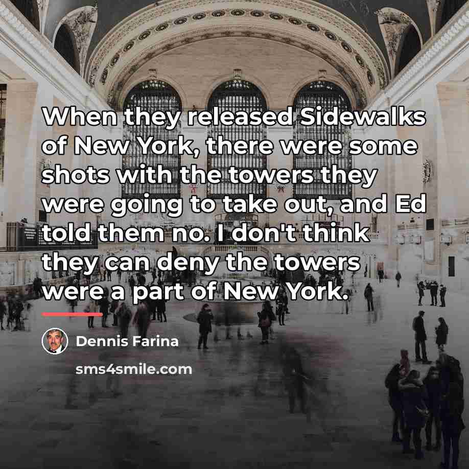 “When they released Sidewalks of New York, there were some…” quote by Dennis Farina