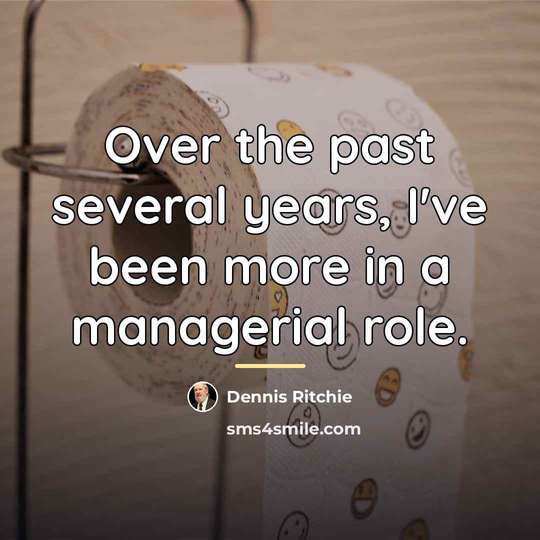 “Over the past several years, I've been more in a…” quote by Dennis Ritchie