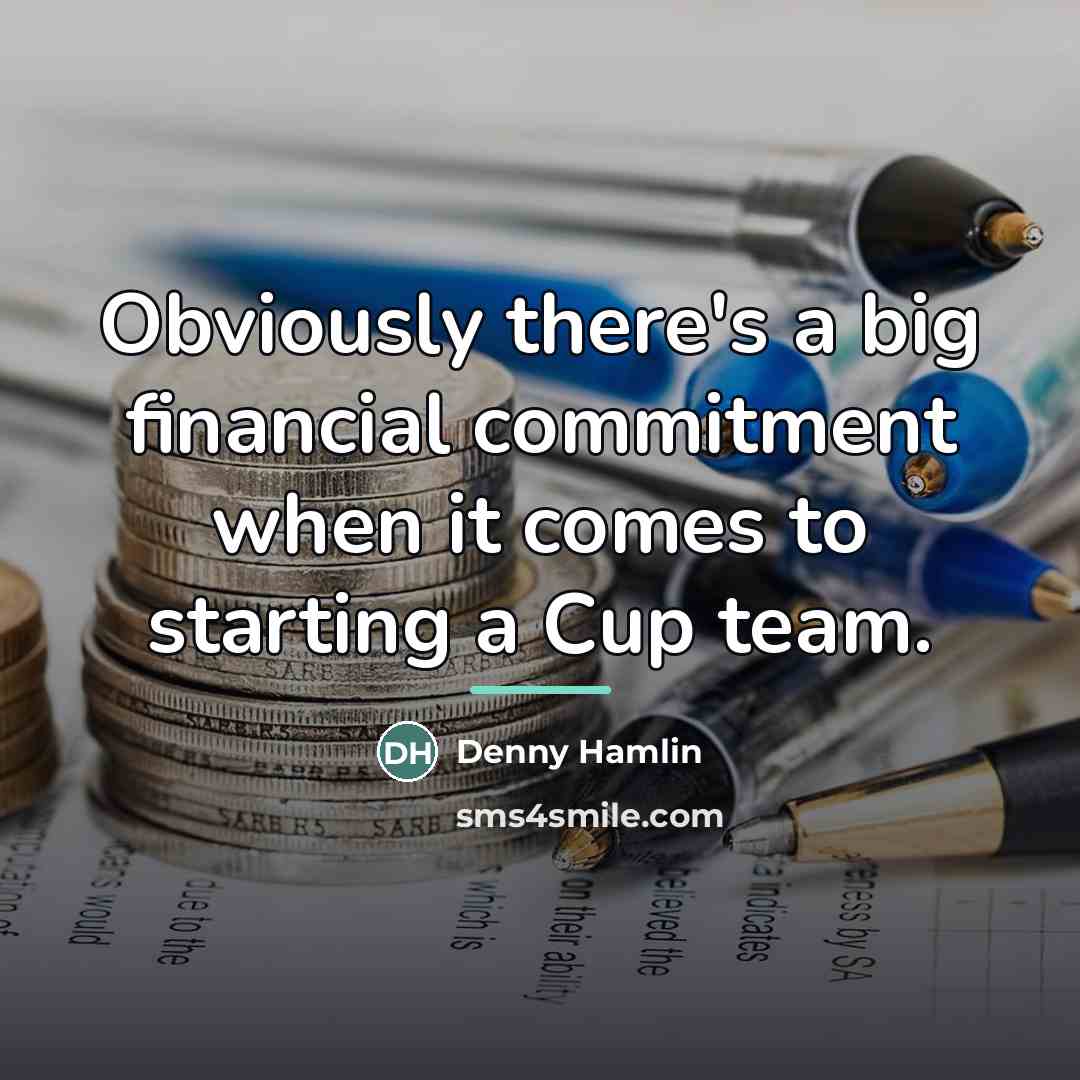 “Obviously there's a big financial commitment when it comes to…” quote by Denny Hamlin