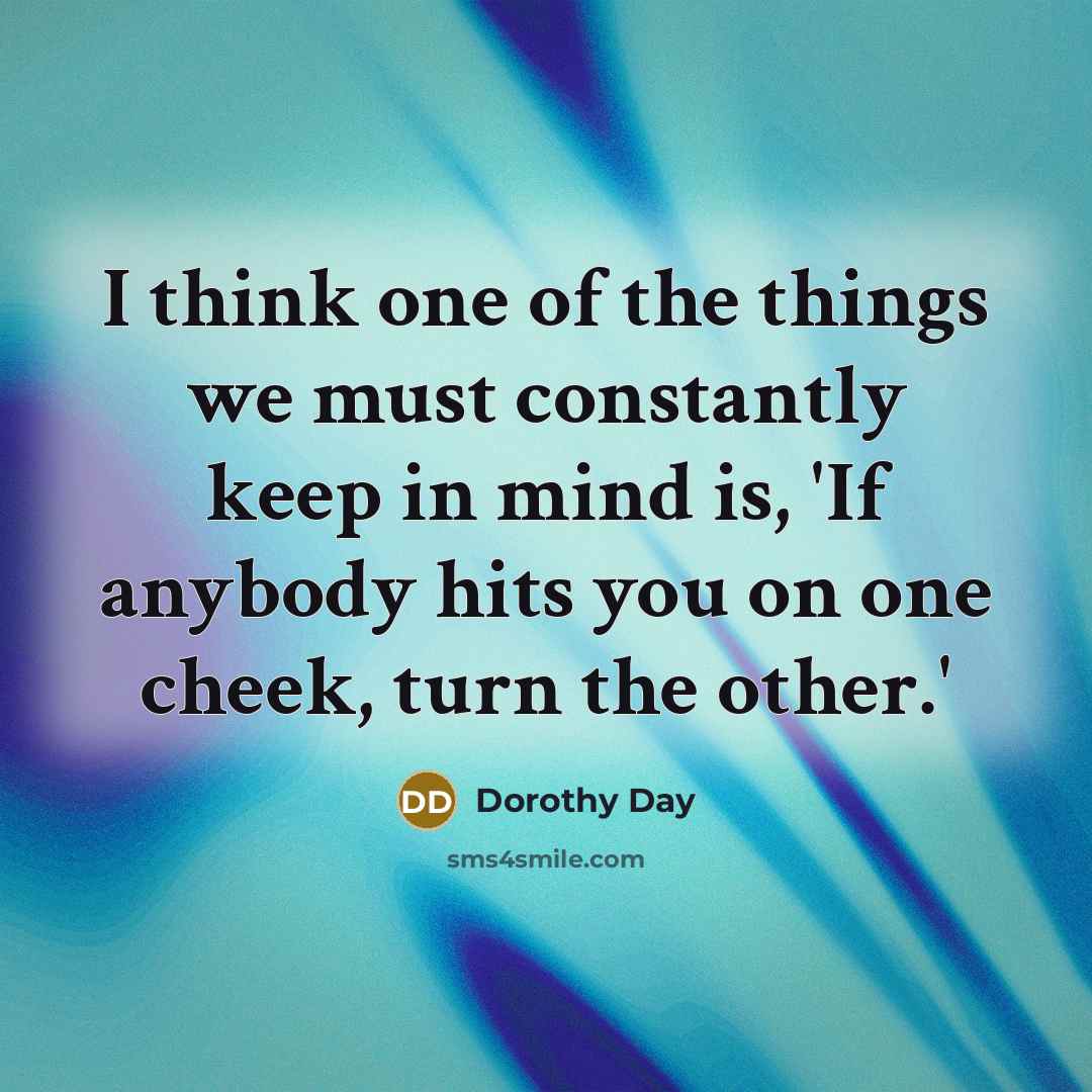 “I think one of the things we must constantly keep…” quote by Dorothy Day