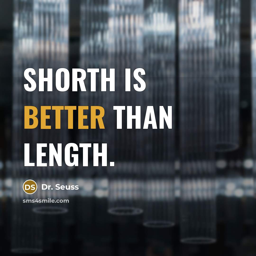 “Shorth is better than length.” quote by Dr. Seuss