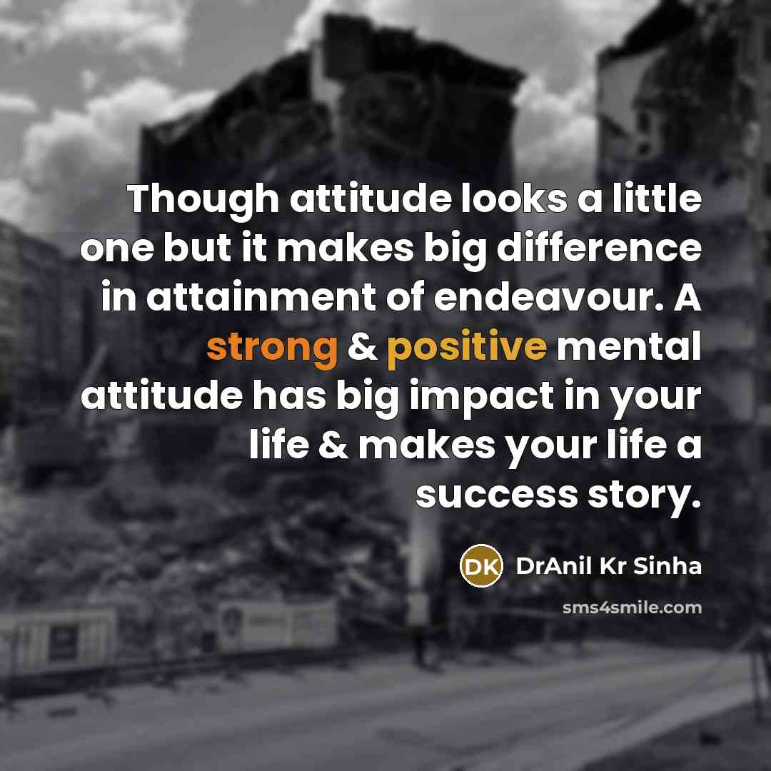 “Though attitude looks a little one but it makes big…” quote by DrAnil Kr Sinha