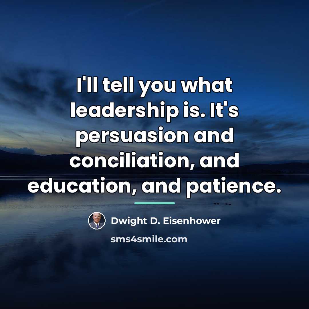“I'll tell you what leadership is. It's persuasion and conciliation,…” quote by Dwight D. Eisenhower