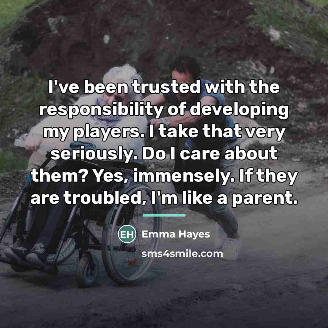 “I've been trusted with the responsibility of developing my players.…” quote by Emma Hayes