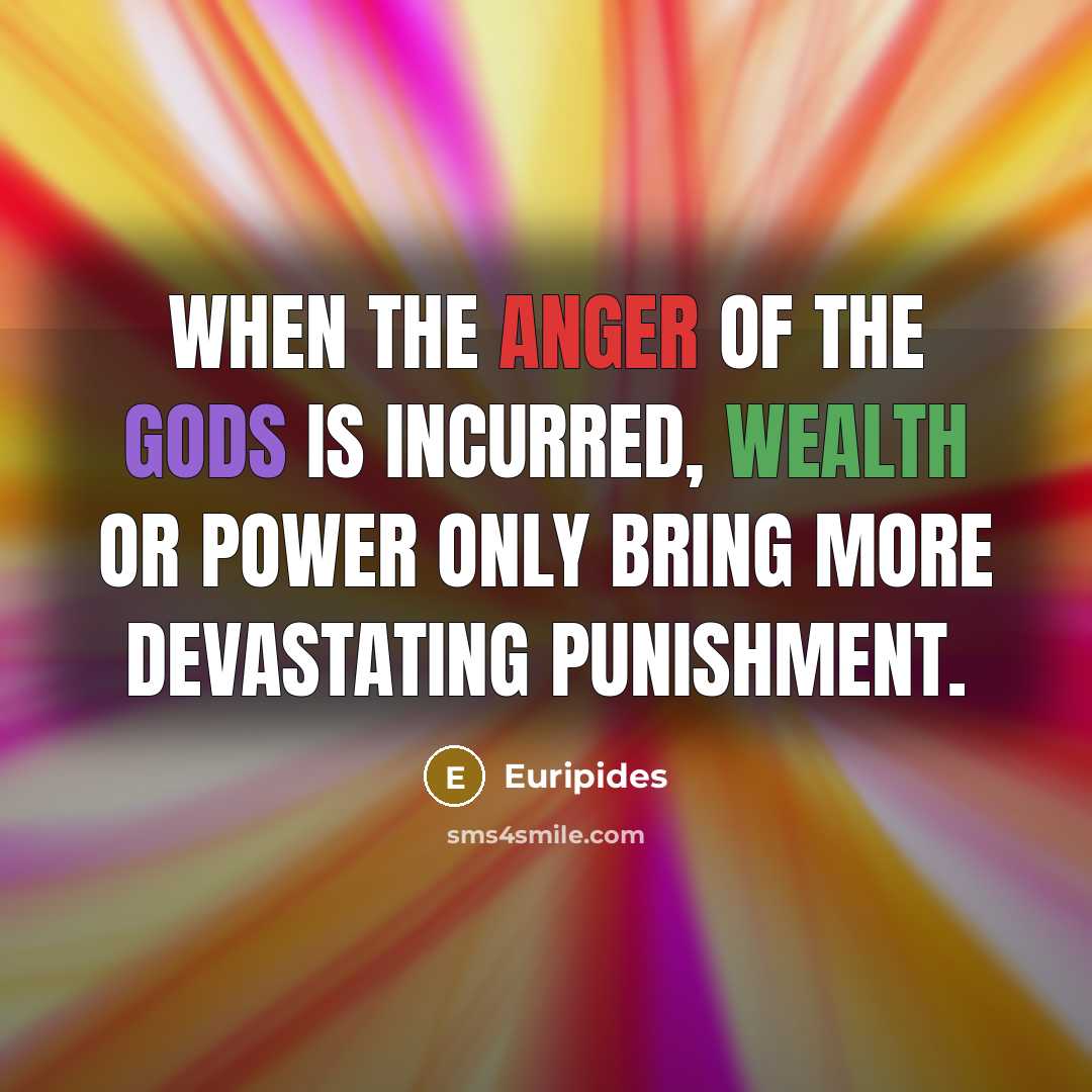 “When the anger of the gods is incurred, wealth or…” quote by Euripides