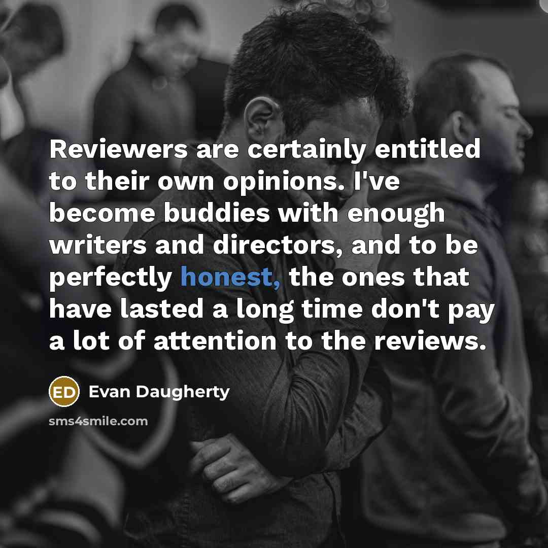 “Reviewers are certainly entitled to their own opinions. I've become…” quote by Evan Daugherty