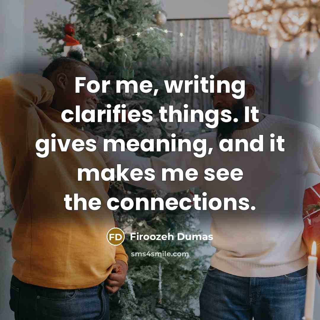 “For me, writing clarifies things. It gives meaning, and it…” quote by Firoozeh Dumas