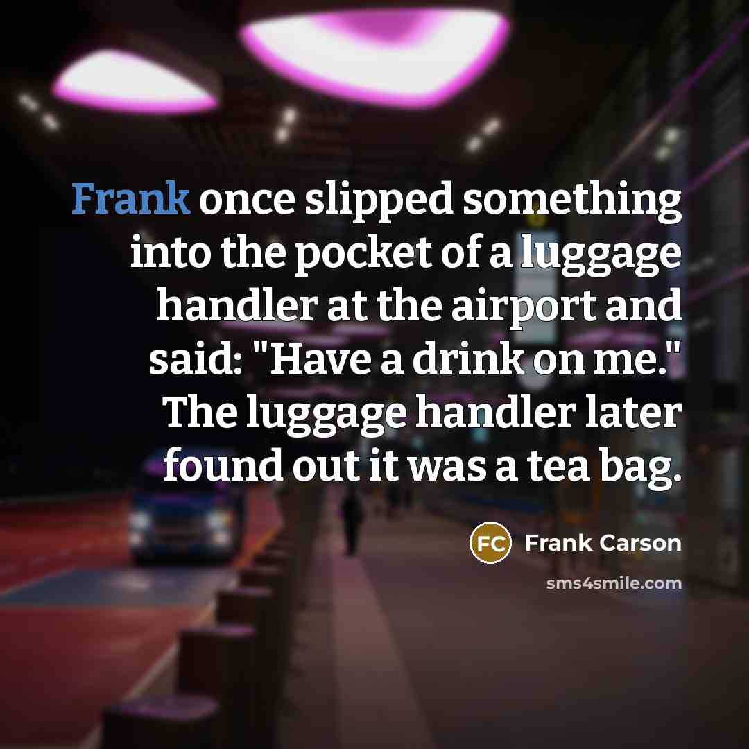 “Frank once slipped something into the pocket of a luggage…” quote by Frank Carson