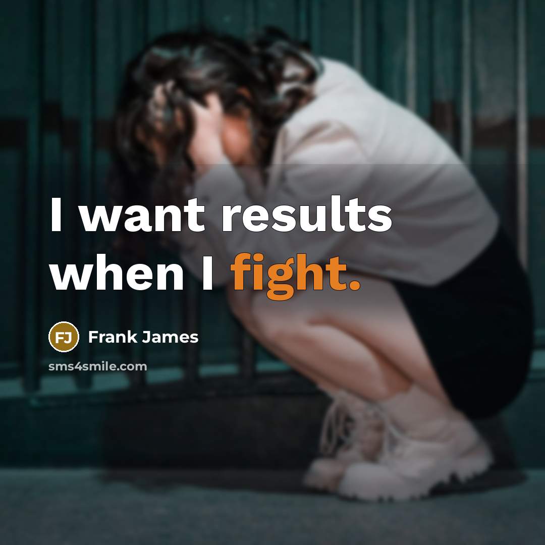 “I want results when I fight.…” quote by Frank James