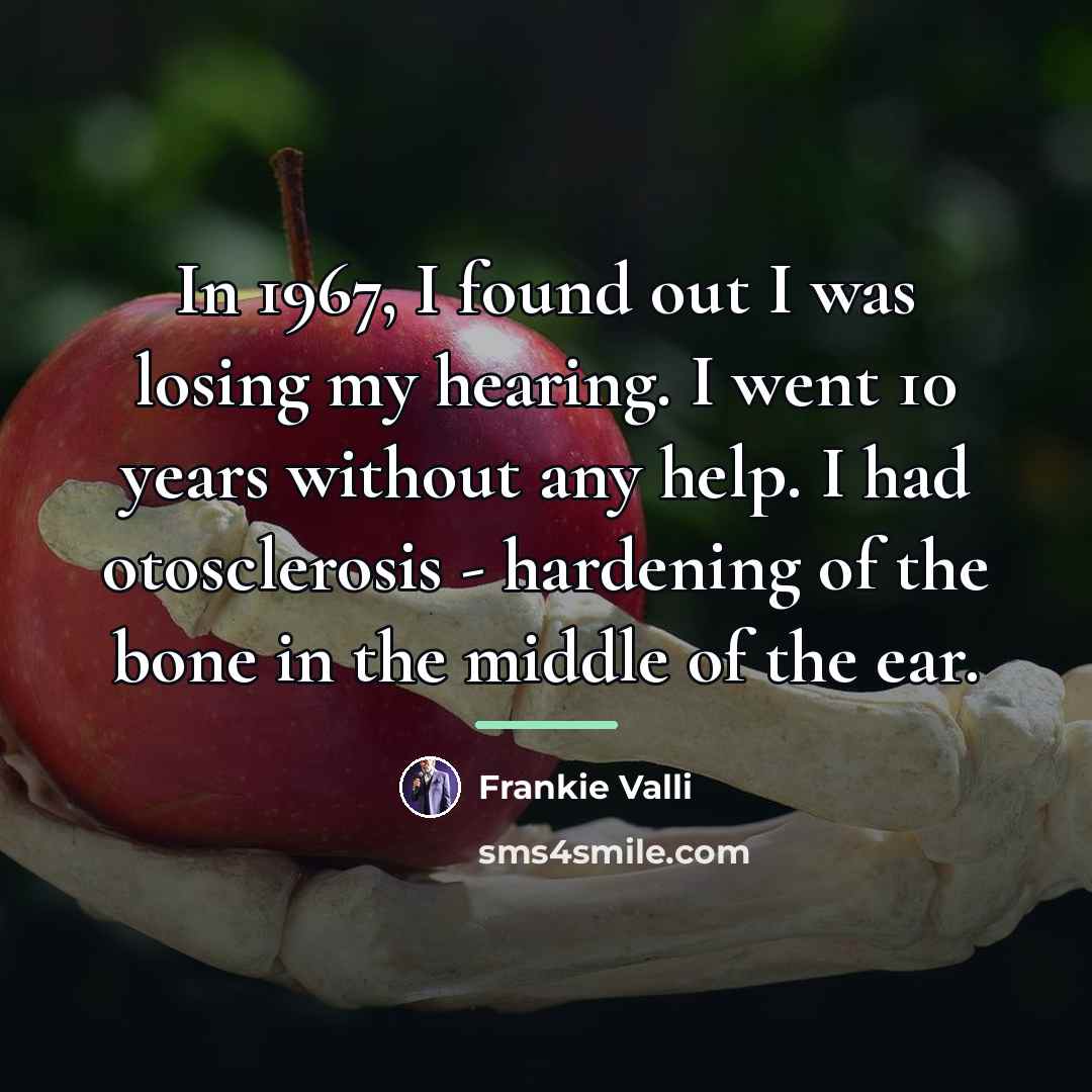 “In 1967, I found out I was losing my hearing.…” quote by Frankie Valli