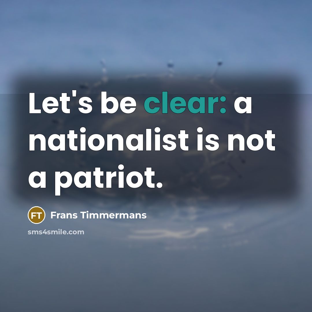 “Let's be clear: a nationalist is not a patriot.…” quote by Frans Timmermans