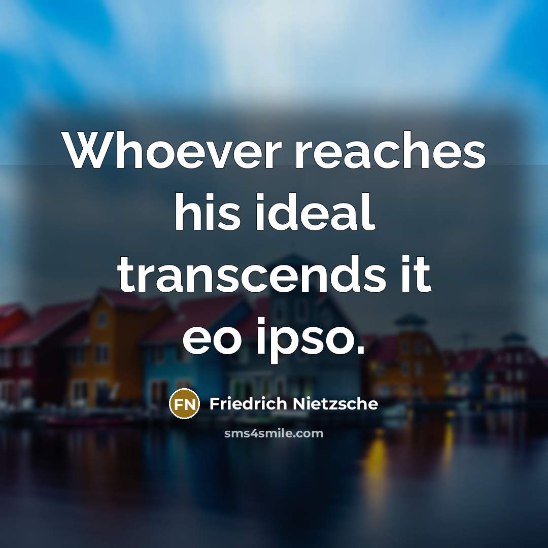 “Whoever reaches his ideal transcends it eo ipso.…” quote by Friedrich Nietzsche