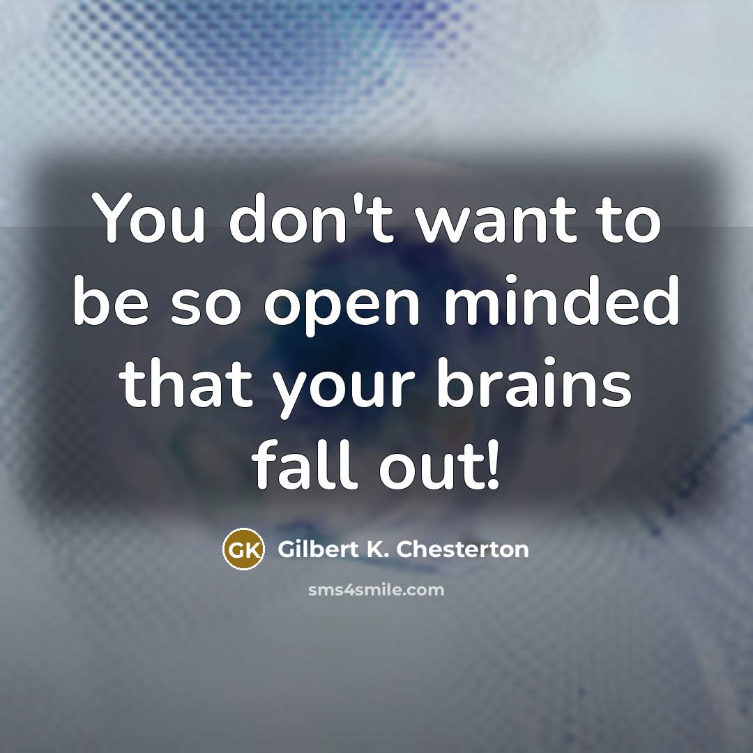 “You don't want to be so open minded that your…” quote by Gilbert K. Chesterton