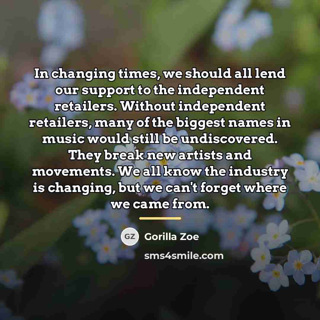 “In changing times, we should all lend our support to…” quote by Gorilla Zoe