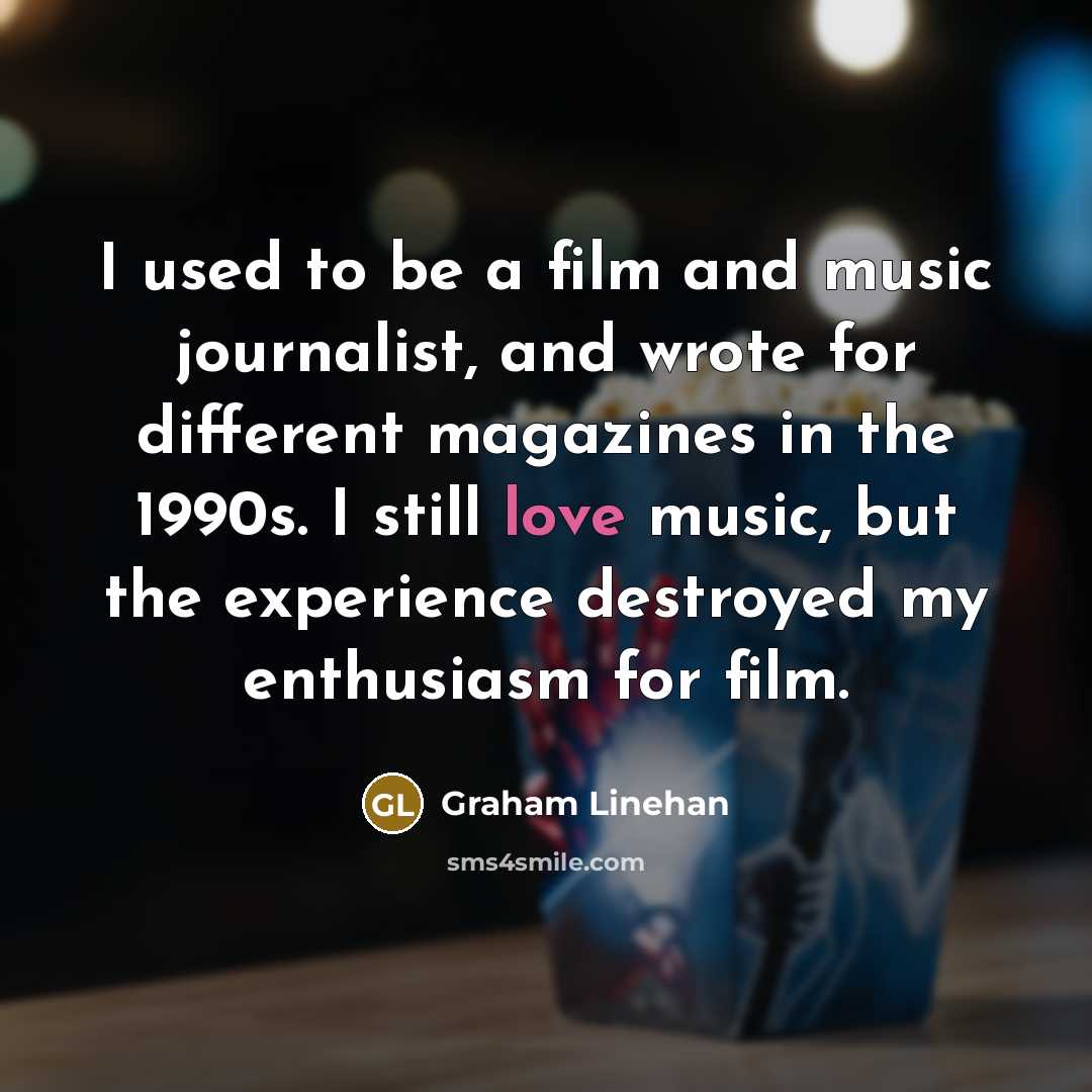 “I used to be a film and music journalist, and…” quote by Graham Linehan