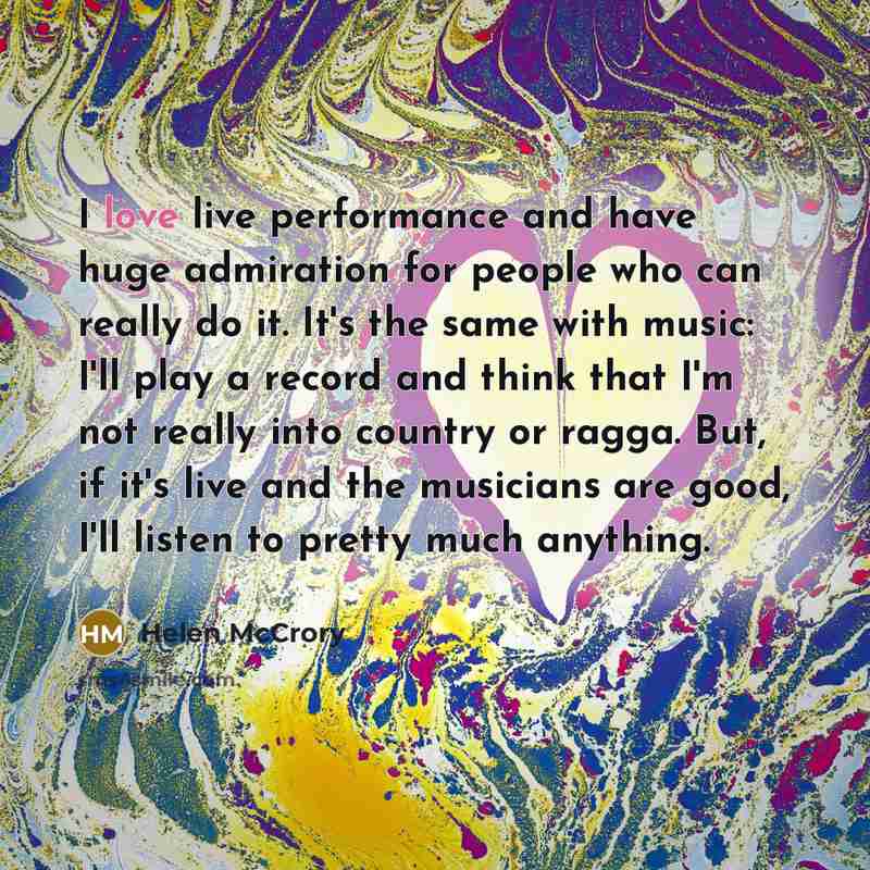 “I love live performance and have huge admiration for people…” quote by Helen McCrory