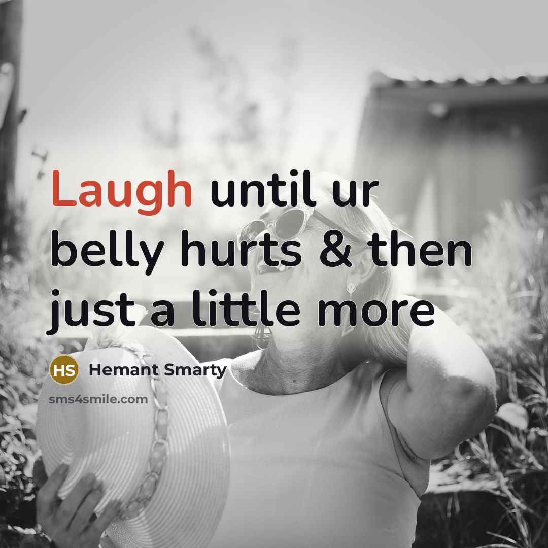 “Laugh until ur belly hurts & then just a little…” quote by Hemant Smarty