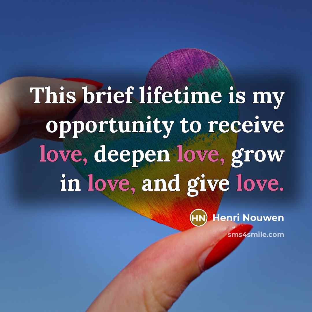 “This brief lifetime is my opportunity to receive love, deepen…” quote by Henri Nouwen