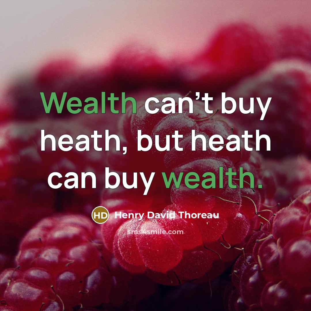“Wealth can't buy heath, but heath can buy wealth.…” quote by Henry David Thoreau