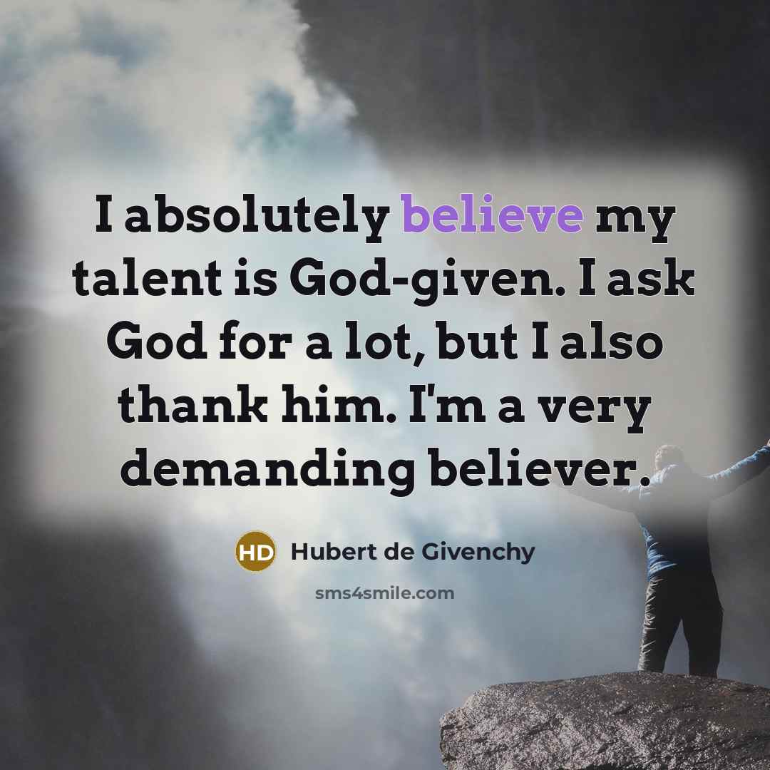 “I absolutely believe my talent is God-given. I ask God…” quote by Hubert de Givenchy