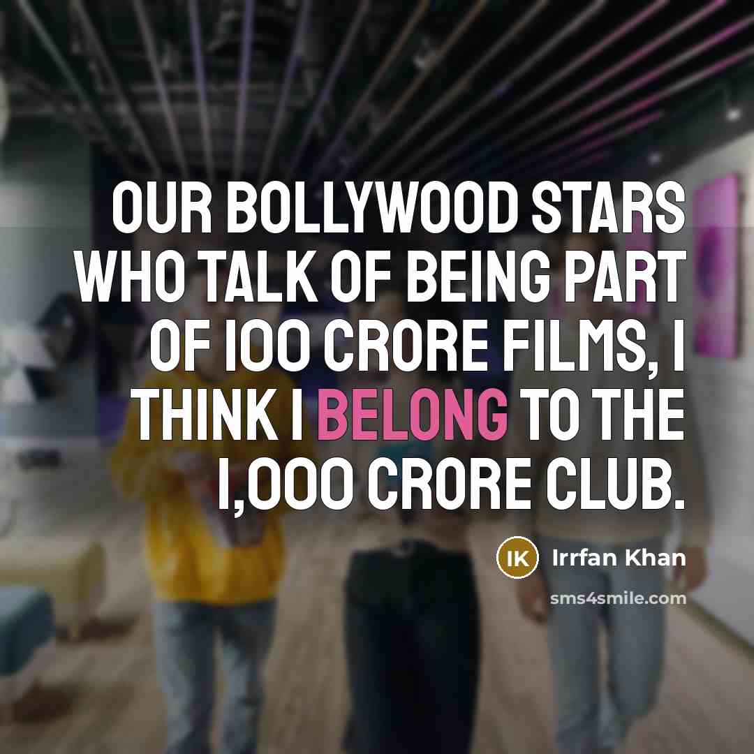 “Our Bollywood stars who talk of being part of 100…” quote by Irrfan Khan