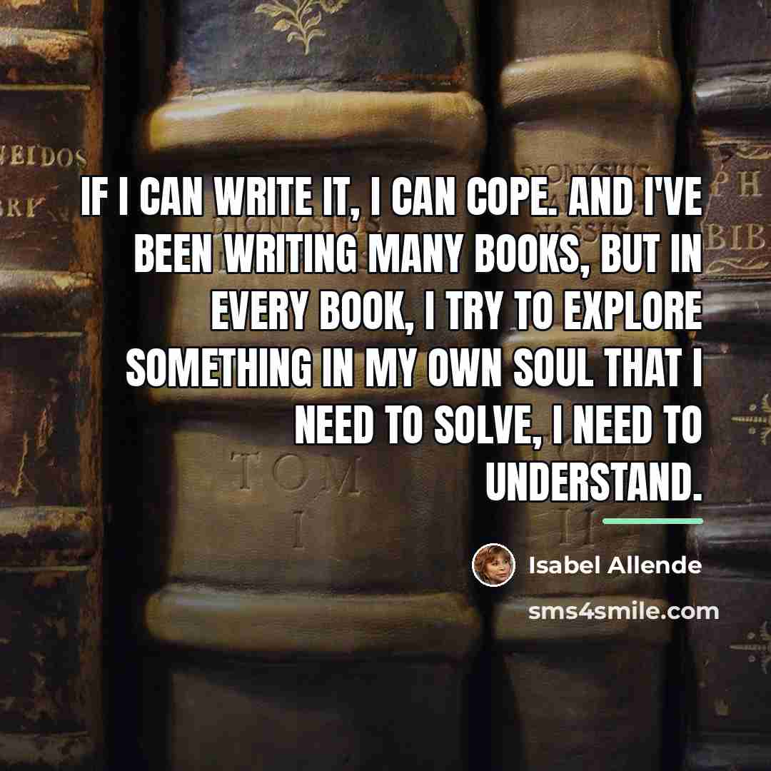 “If I can write it, I can cope. And I've…” quote by Isabel Allende