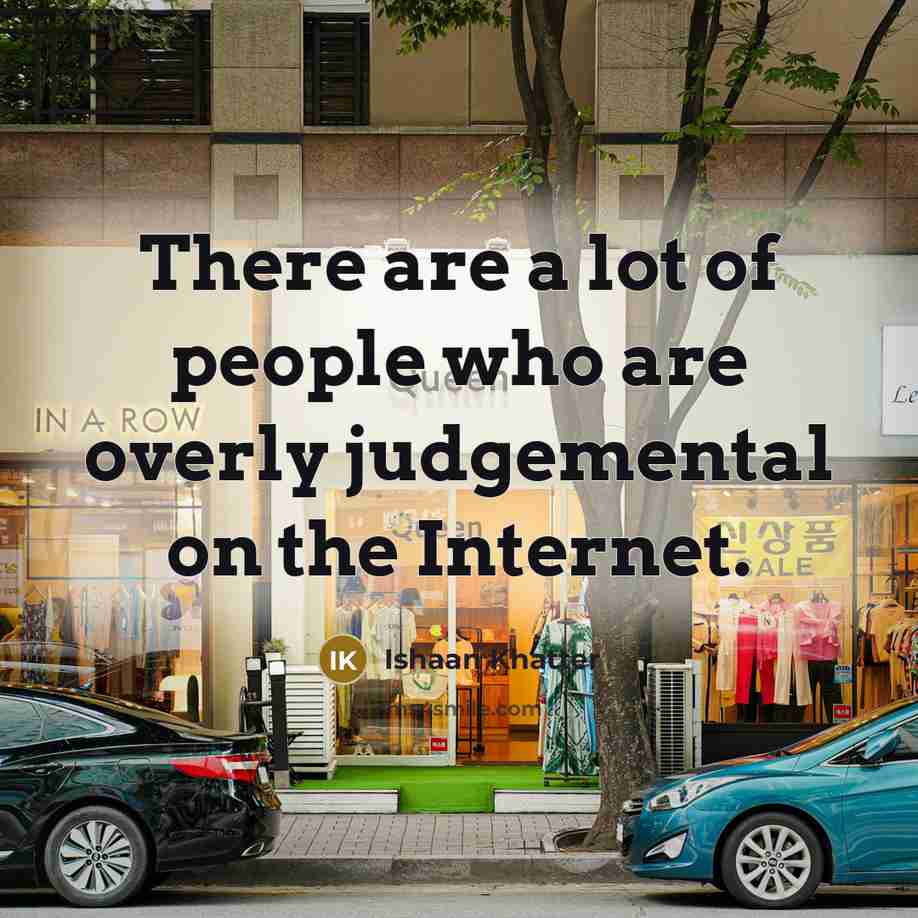 “There are a lot of people who are overly judgemental…” quote by Ishaan Khatter