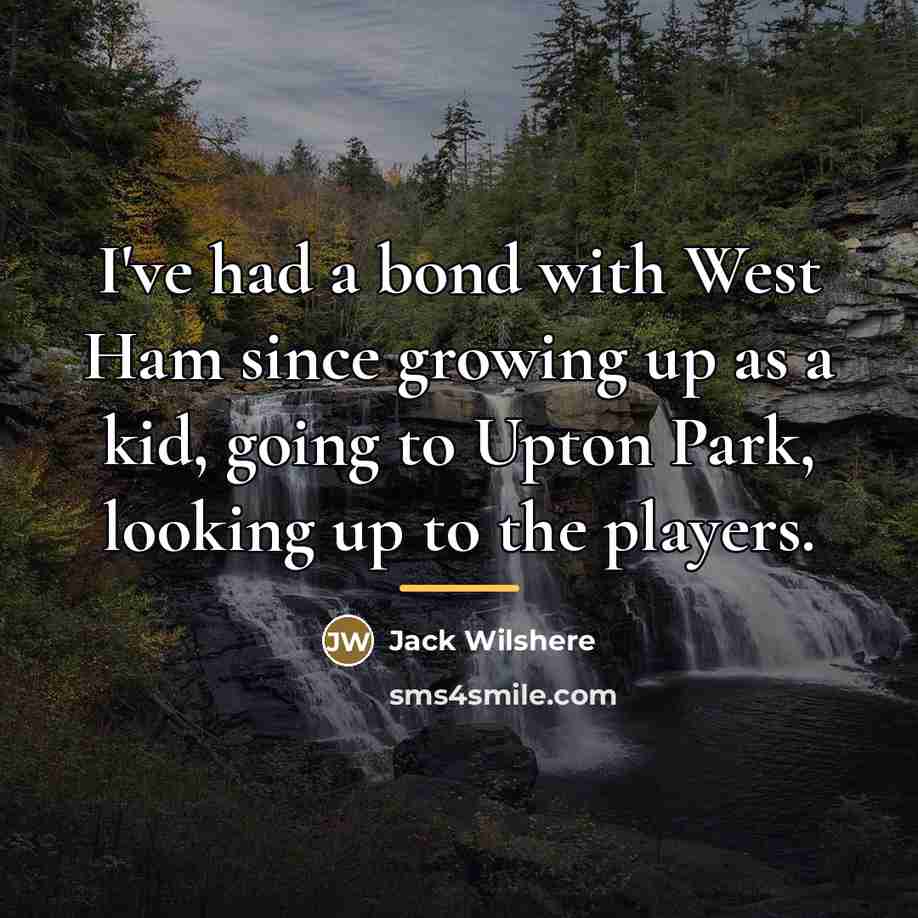 “I've had a bond with West Ham since growing up…” quote by Jack Wilshere