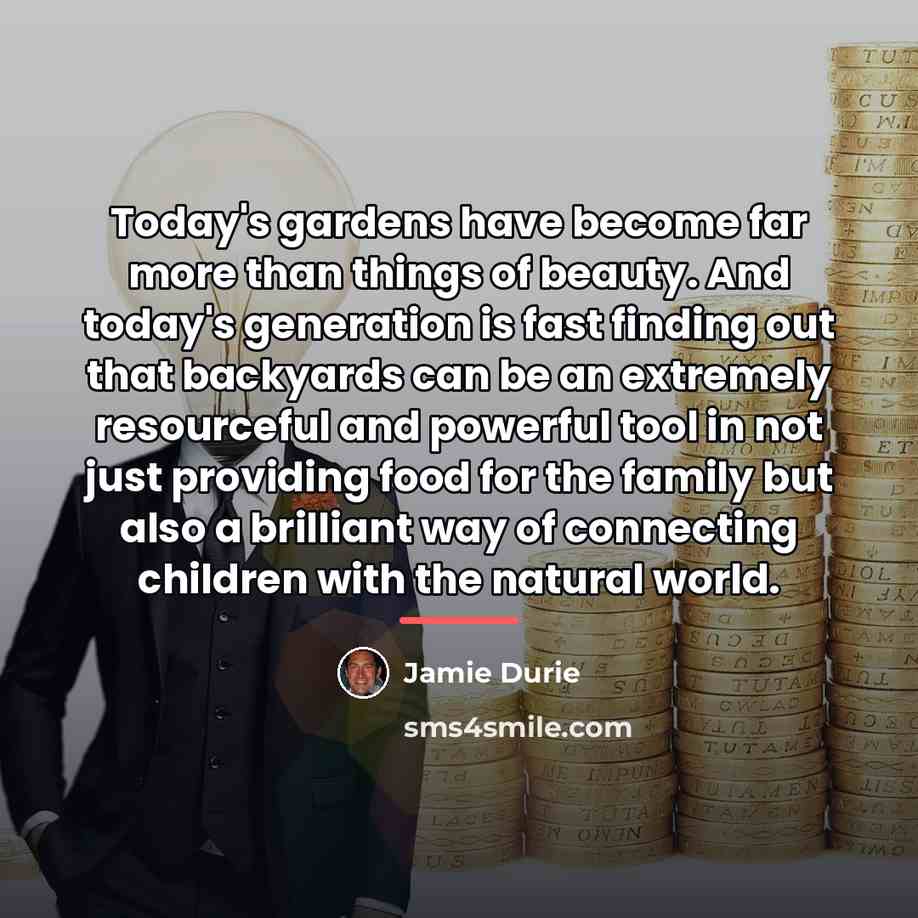 “Today's gardens have become far more than things of beauty.…” quote by Jamie Durie