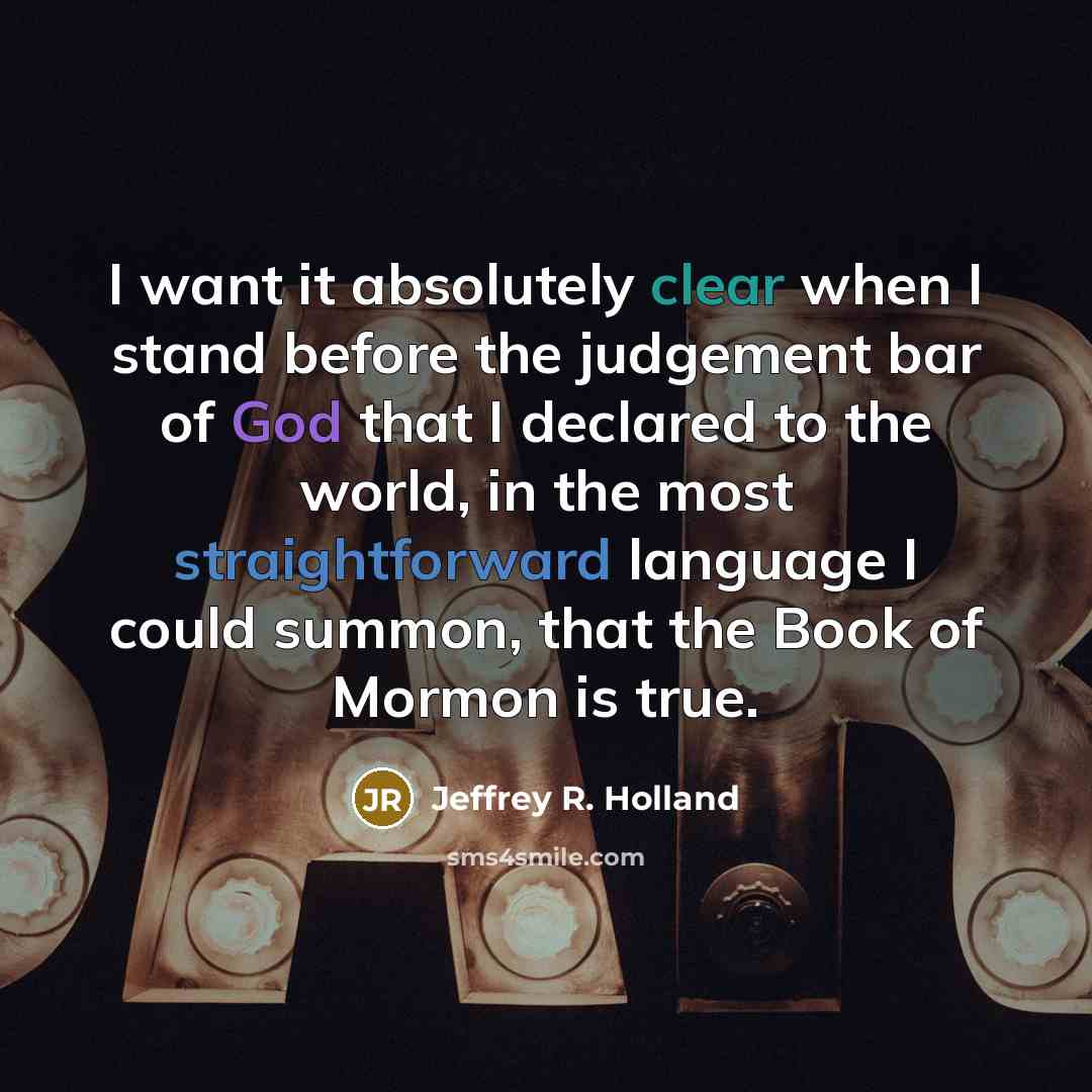 “I want it absolutely clear when I stand before the…” quote by Jeffrey R. Holland