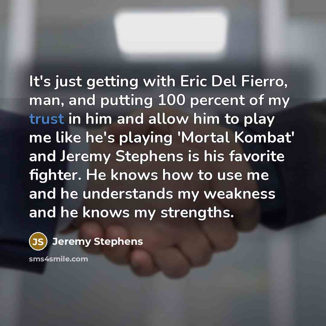 “It's just getting with Eric Del Fierro, man, and putting…” quote by Jeremy Stephens