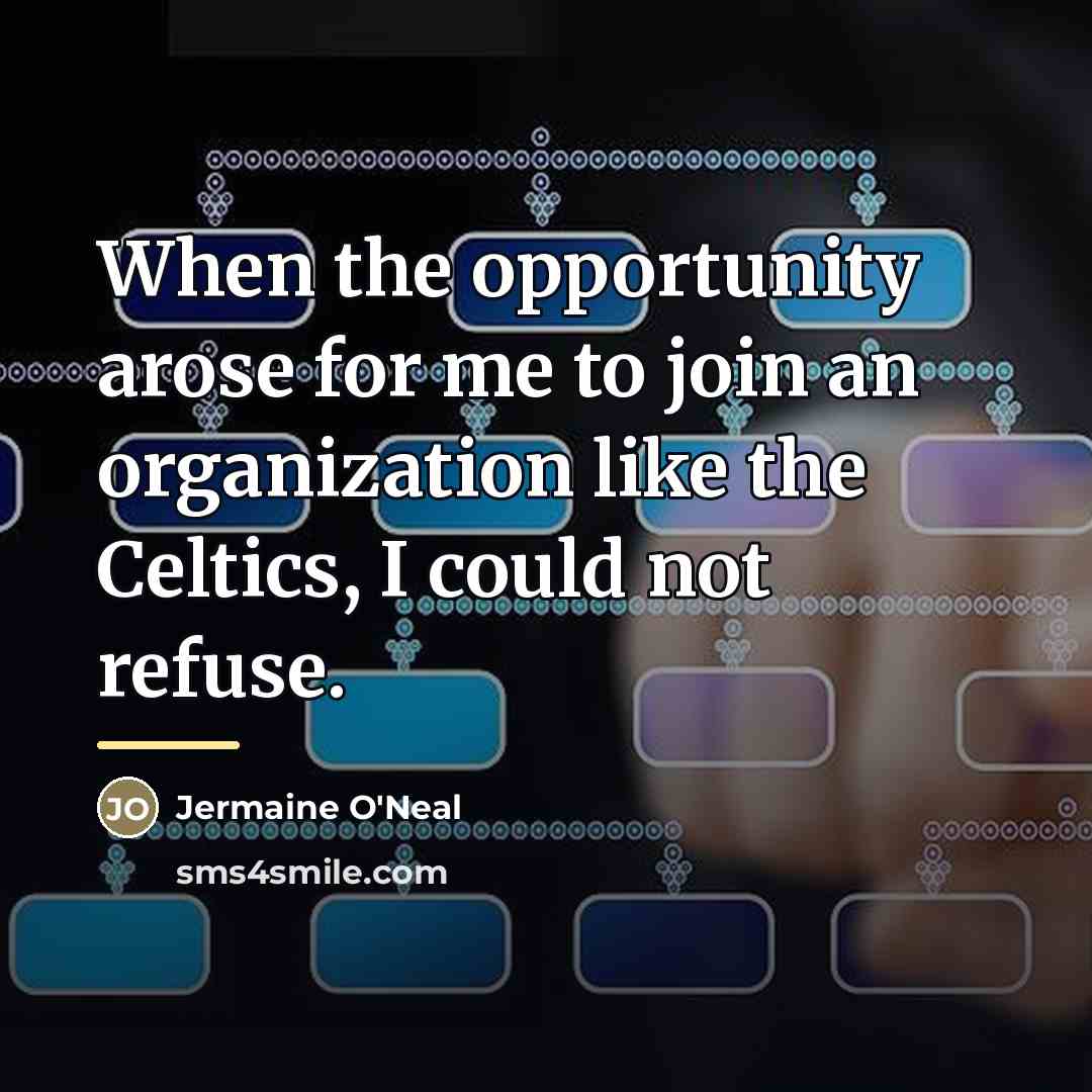 “When the opportunity arose for me to join an organization…” quote by Jermaine O'Neal