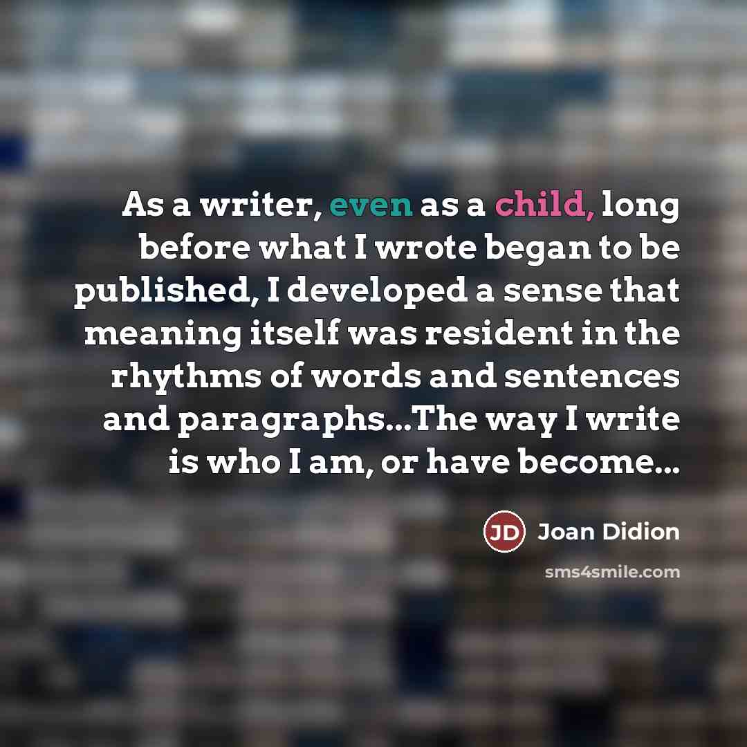“As a writer, even as a child, long before what…” quote by Joan Didion