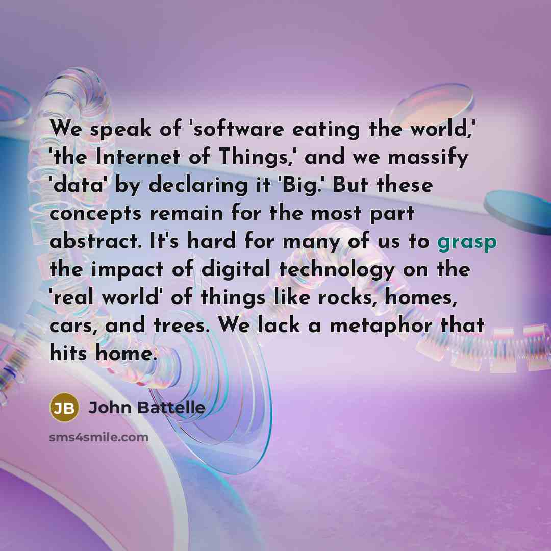 “We speak of 'software eating the world,' 'the Internet of…” quote by John Battelle