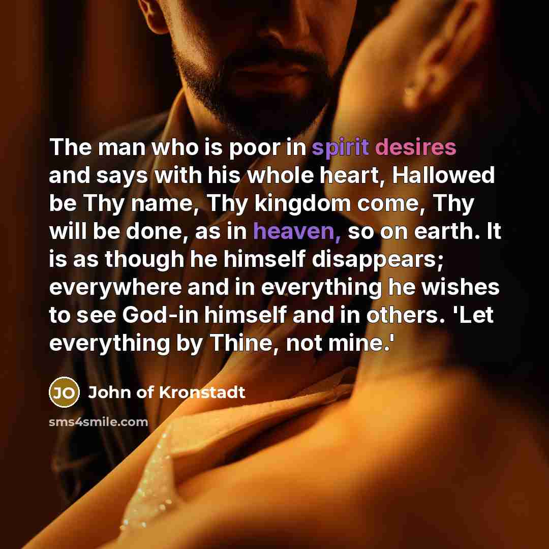 “The man who is poor in spirit desires and says…” quote by John of Kronstadt