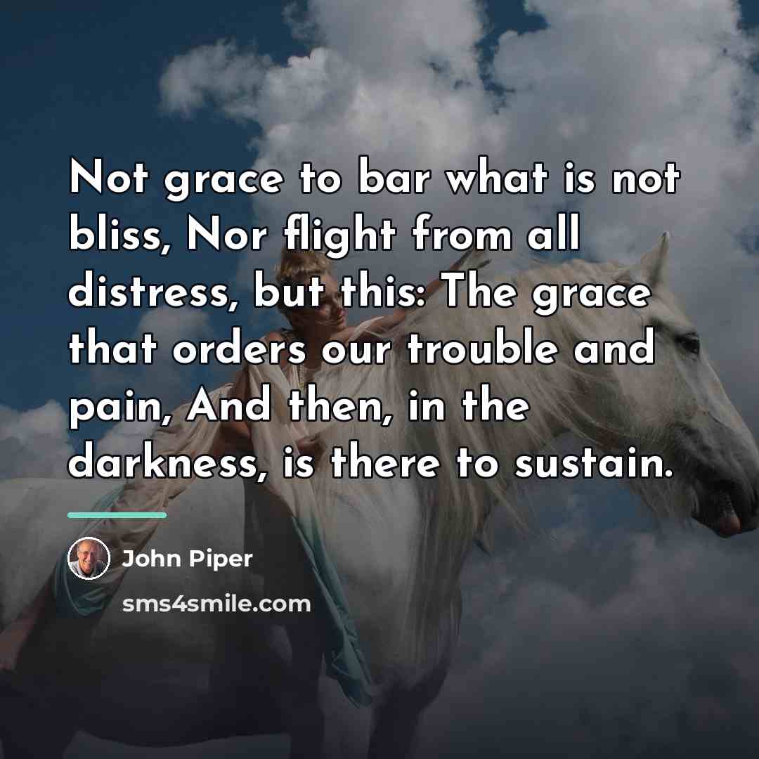 “Not grace to bar what is not bliss, Nor flight…” quote by John Piper