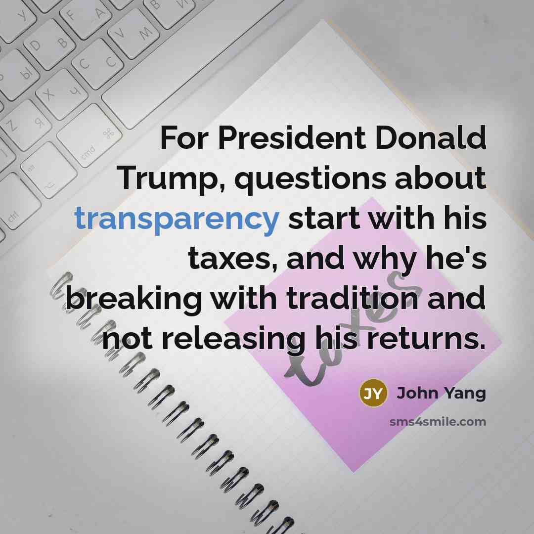 “For President Donald Trump, questions about transparency start with his…” quote by John Yang