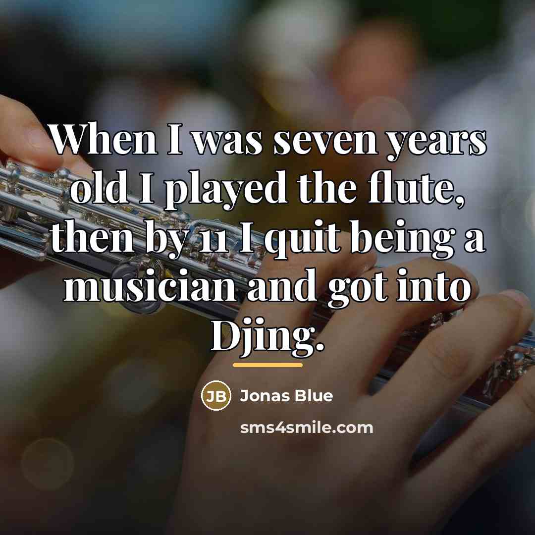 “When I was seven years old I played the flute,…” quote by Jonas Blue
