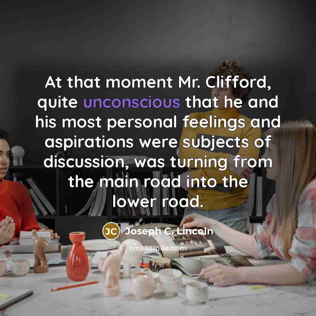 “At that moment Mr. Clifford, quite unconscious that he and…” quote by Joseph C. Lincoln