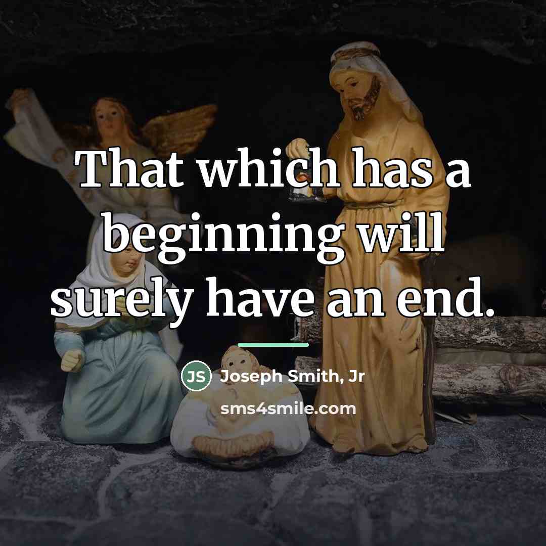 “That which has a beginning will surely have an end.…” quote by Joseph Smith, Jr
