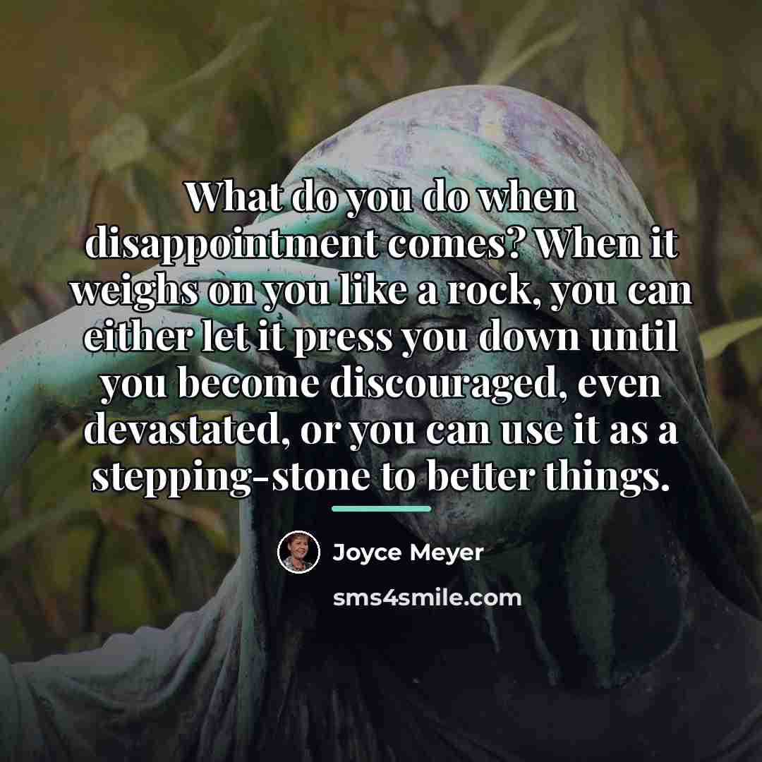 “What do you do when disappointment comes? When it weighs…” quote by Joyce Meyer