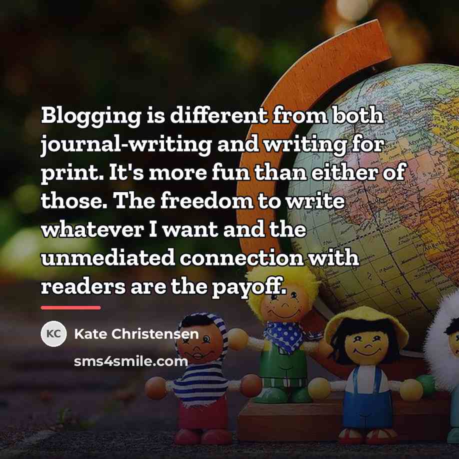 “Blogging is different from both journal-writing and writing for print.…” quote by Kate Christensen