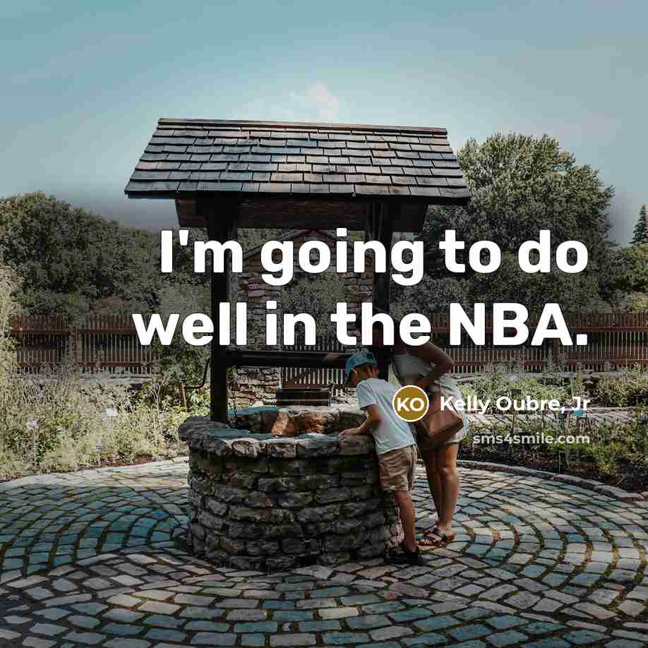 “I'm going to do well in the NBA.…” quote by Kelly Oubre, Jr