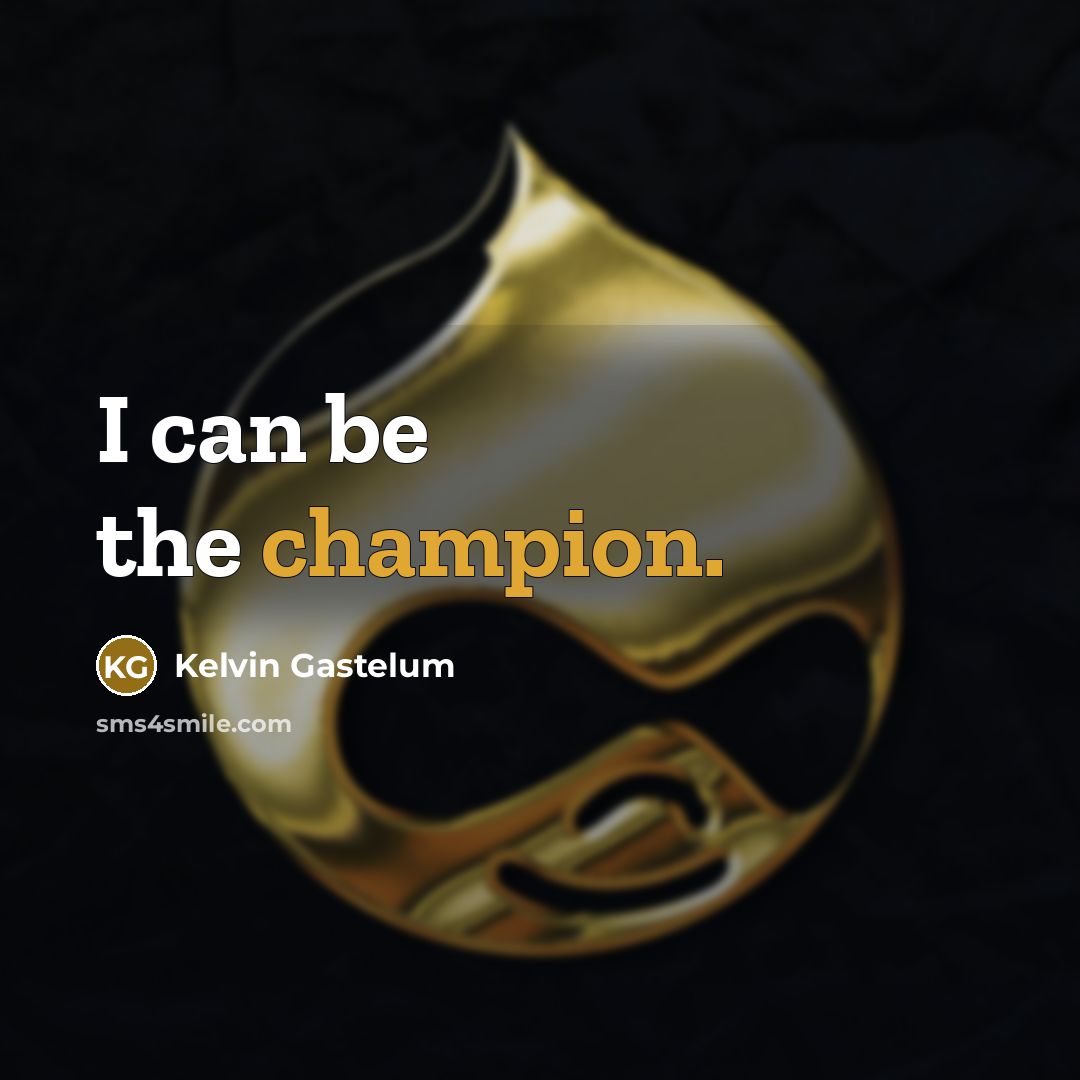 “I can be the champion.…” quote by Kelvin Gastelum