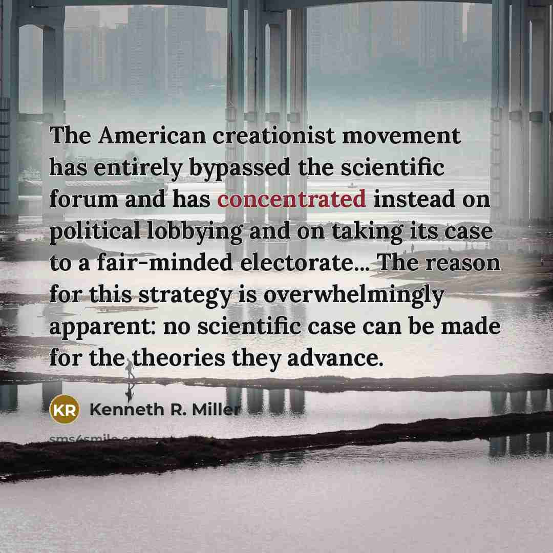 “The American creationist movement has entirely bypassed the scientific forum…” quote by Kenneth R. Miller
